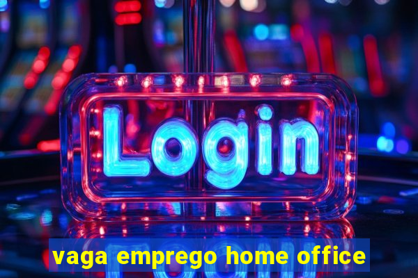 vaga emprego home office